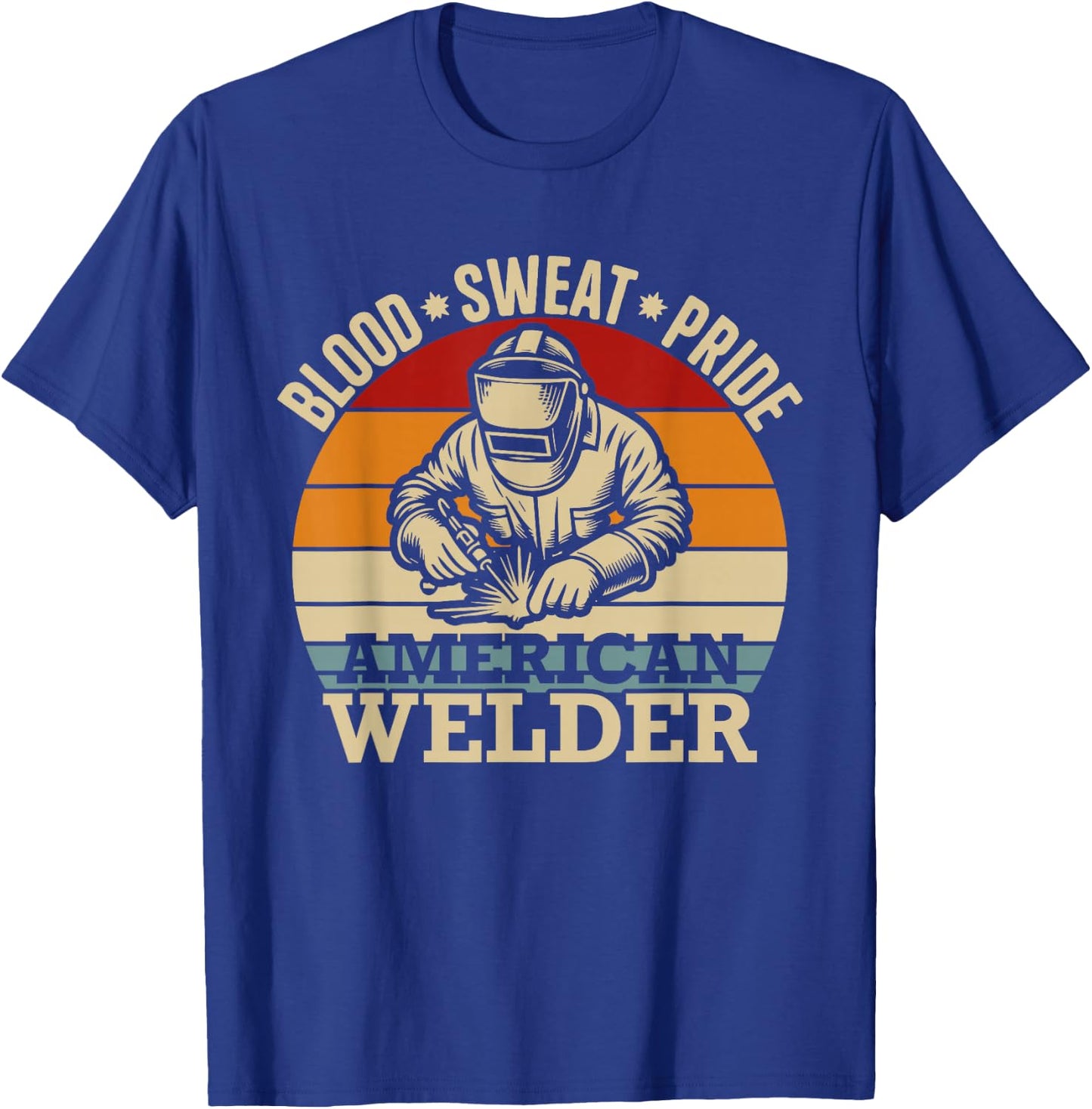 Proud Welder Welding Blood Sweat Pride American Welder T-Shirt - T-Shirt | Royal
