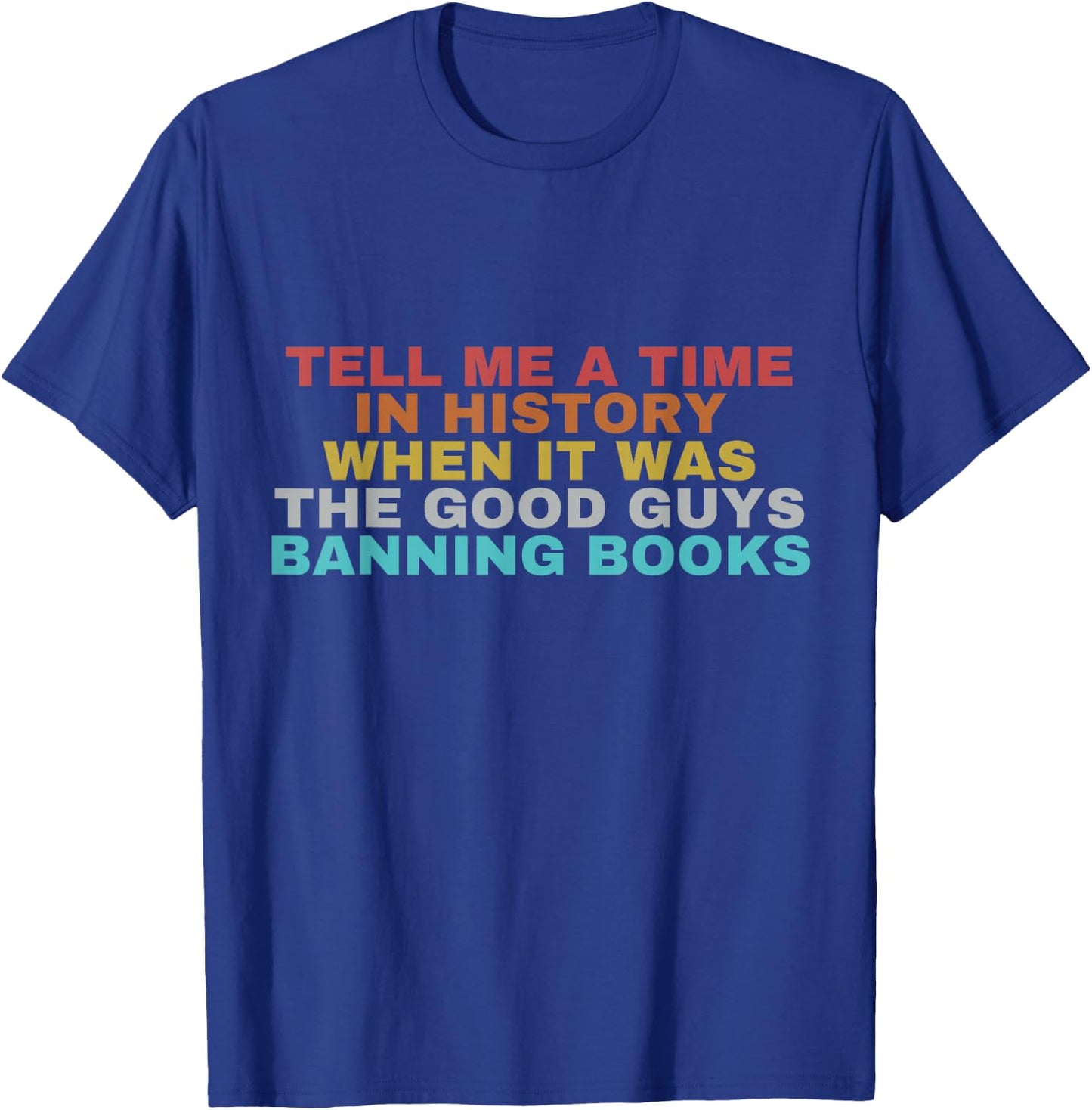Classic Tell Me A Time In History T-Shirt - T-Shirt | Royal