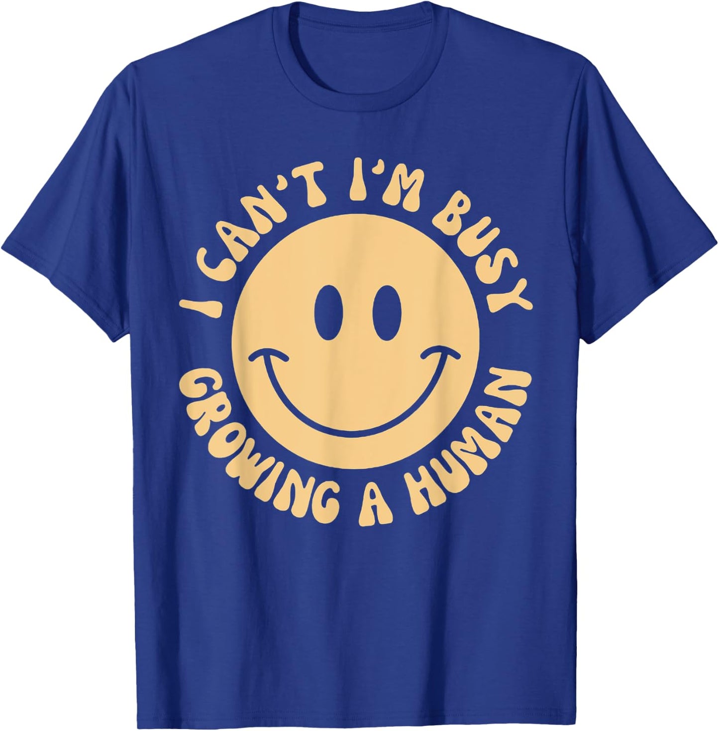I Can't I'm Busy Growing A Human T-Shirt - T-Shirt | Royal