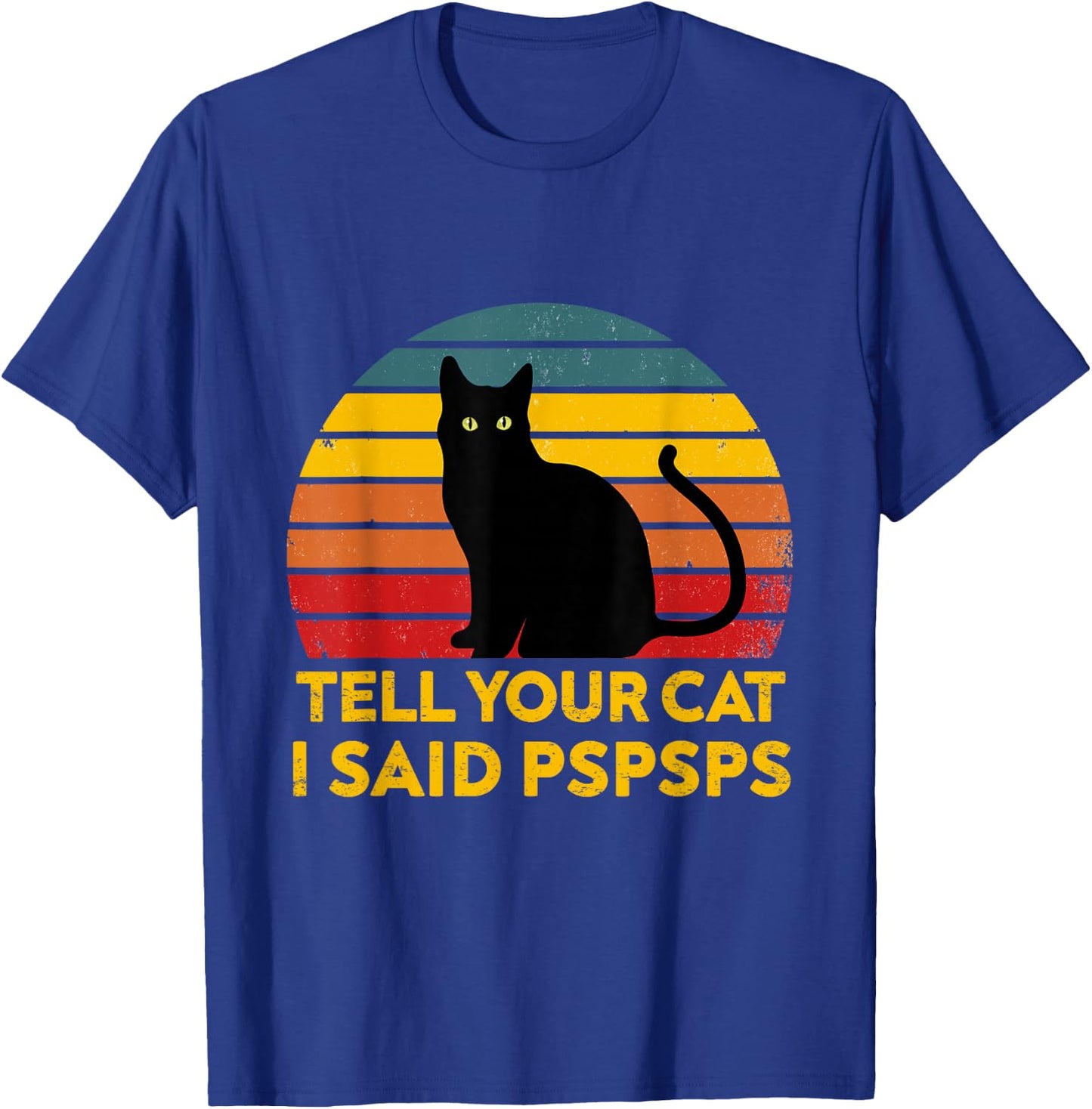 Tell Your Cat I Said Pspsps Funny Saying Cat Lovers T-Shirt - T-Shirt | Royal