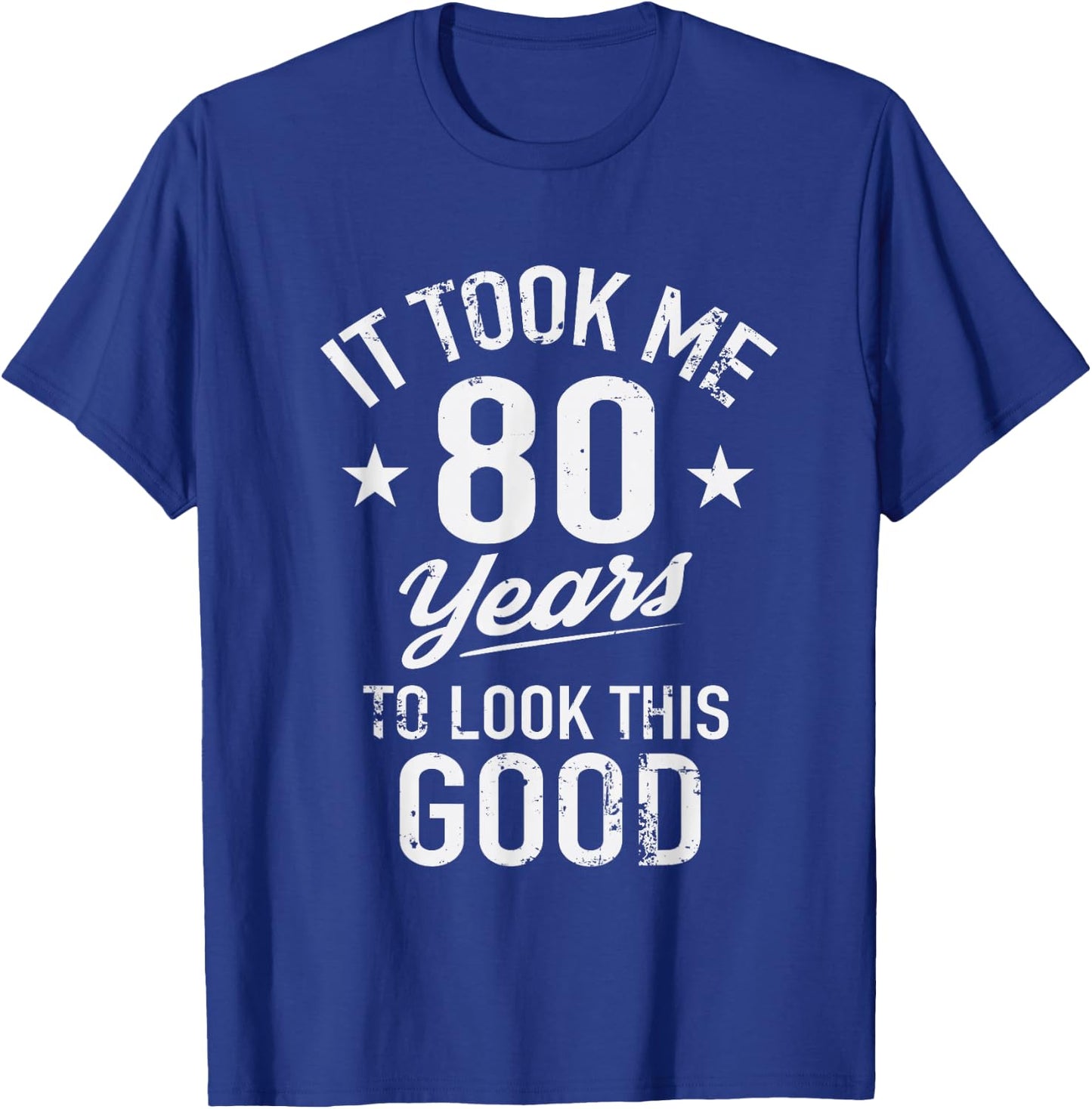 Funny It Took Me 80 Years To Look This Good Birthday T-Shirt - T-Shirt | Royal