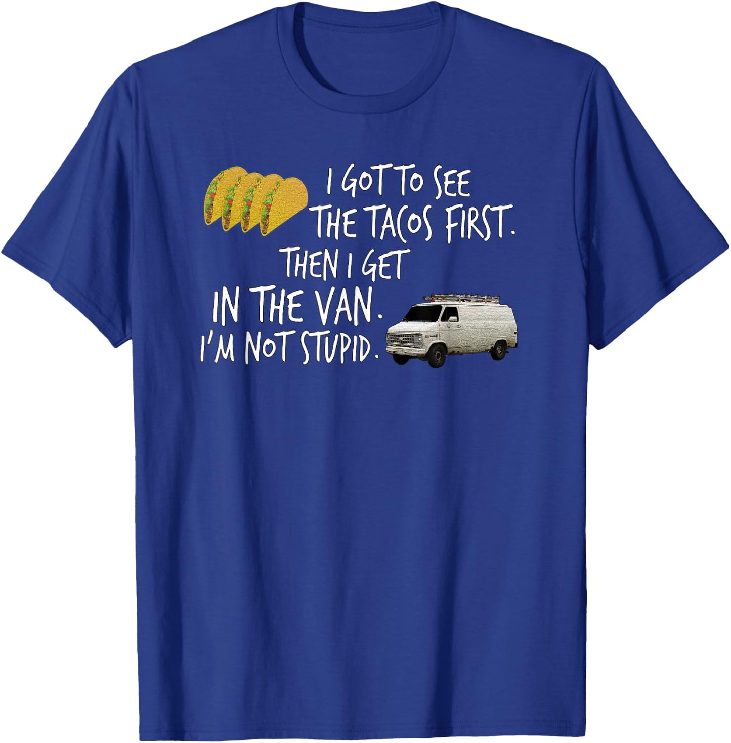 I Got To See The Tacos. First. Then I Get In... By Yoraytees T-Shirt - T-Shirt | Royal