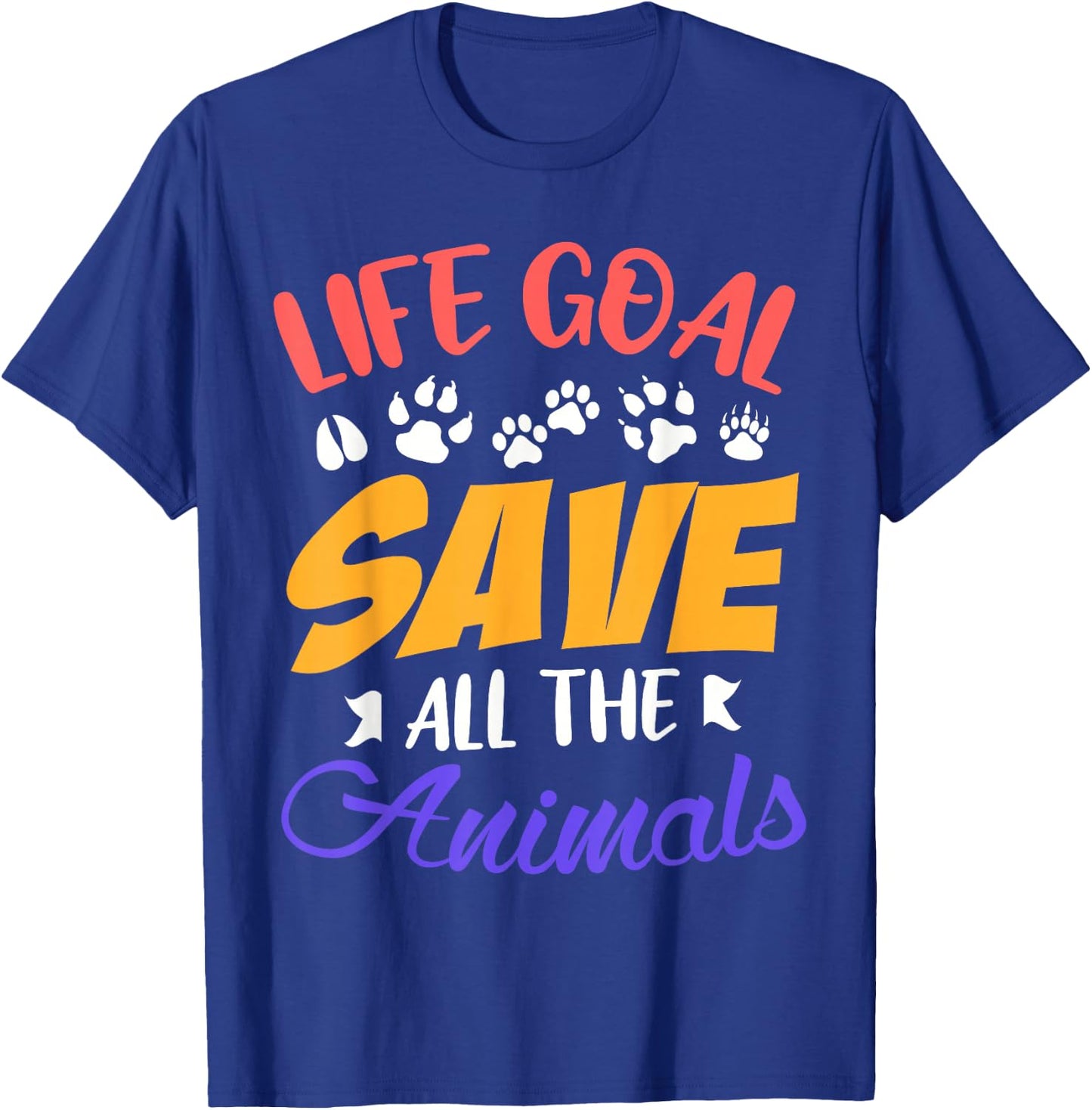 Life goal save all the animals funny Animal rescue T-Shirt - T-Shirt | Royal