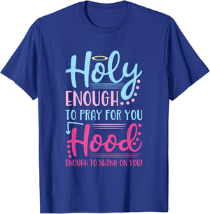 Holy Enough To Pray For You Hood Enough To Swing On You T-Shirt - T-Shirt | Royal