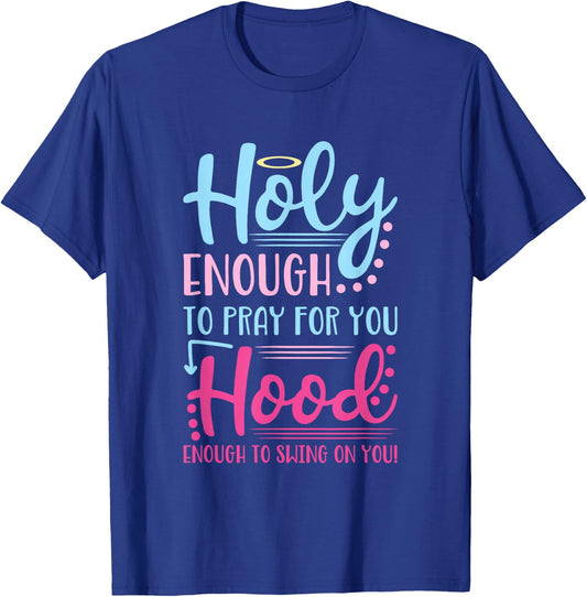 Holy Enough To Pray For You Hood Enough To Swing On You T-Shirt - T-Shirt | Royal
