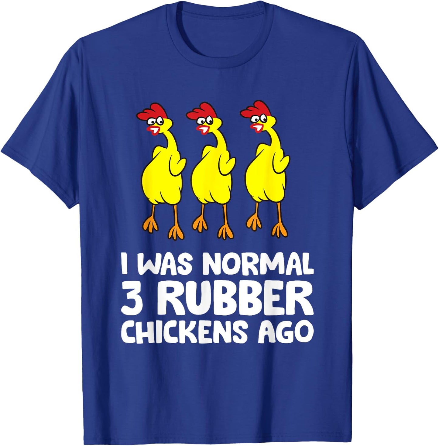 I Was Normal 3 Rubber Chickens Ago Love Rubber Chickens T-Shirt - T-Shirt | Royal