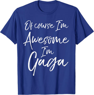 Of Course I'm Awesome I'm Gaga Shirt Fun Cute Grandma T-Shirt - T-Shirt | Royal