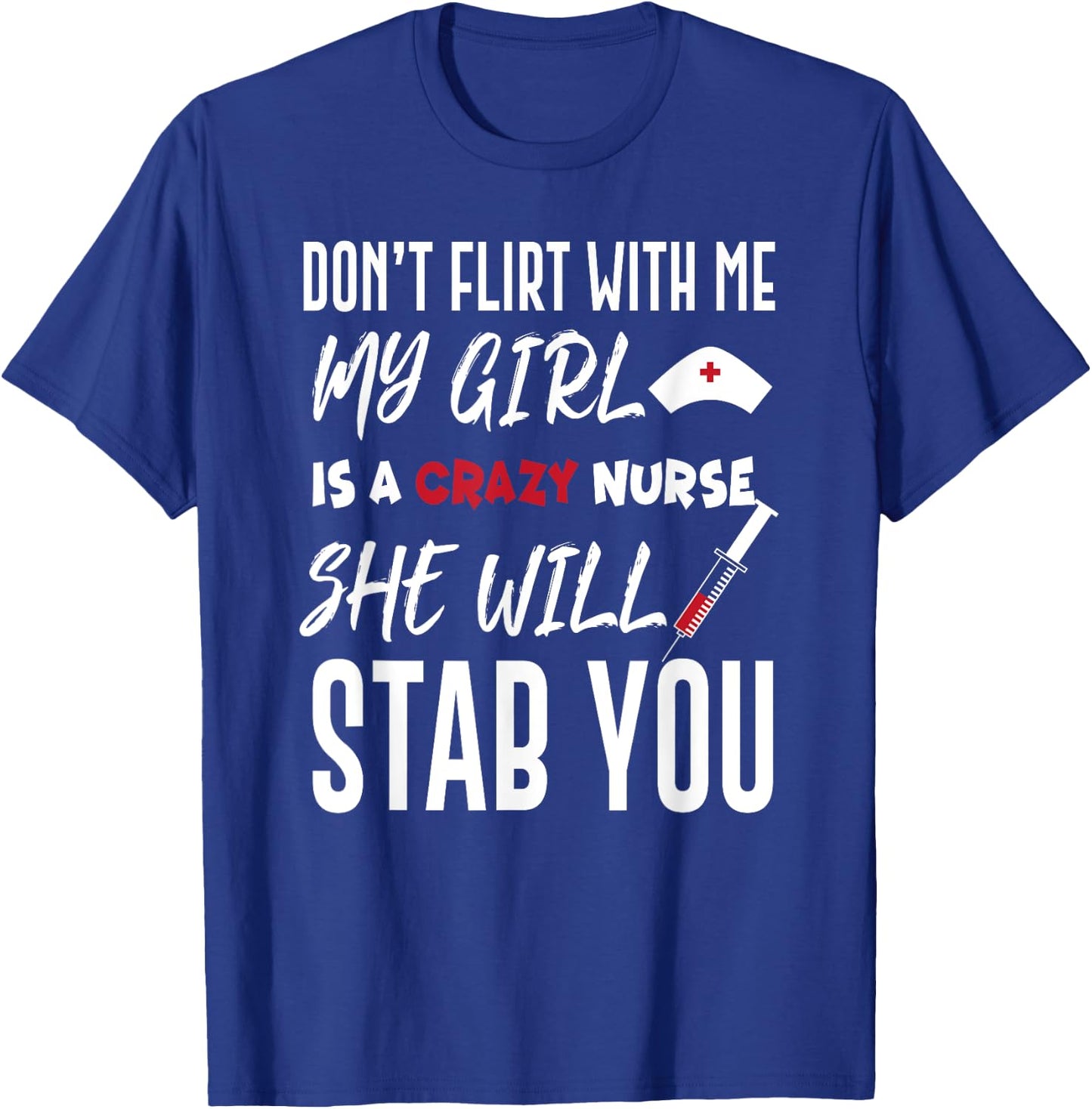 Crazy Nurse Shirt Don't Flirt With Me for Boyfriends T-Shirt - T-Shirt | Royal
