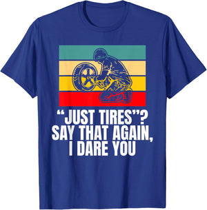 Just Tires Say That Agian I Dare You Tire Guy T-Shirt - T-Shirt | Royal