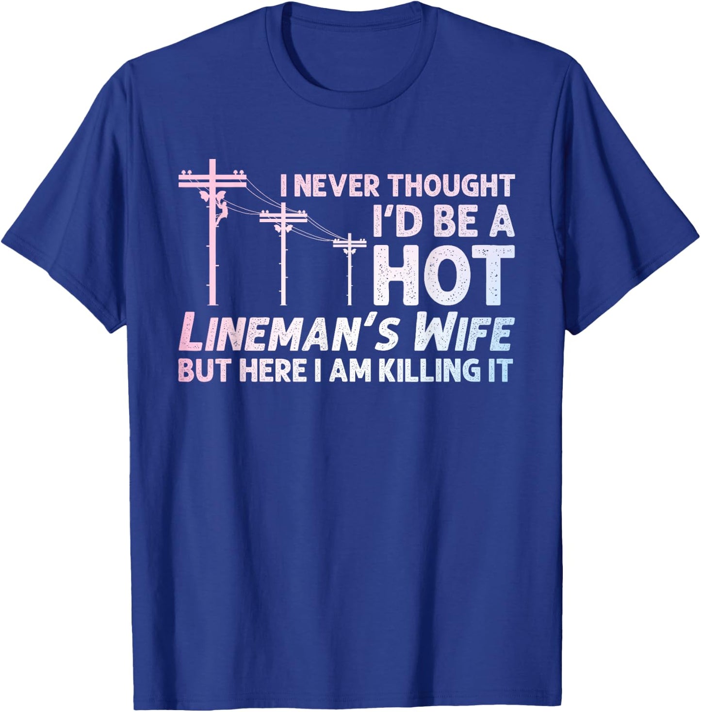 Funny Lineman Wife Design Lineman Lineworker Lover T-Shirt - T-Shirt | Royal