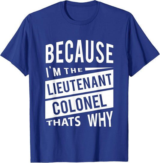 Because I'm The Lieutenant Colonel LTC - That's Why T-Shirt - T-Shirt | Royal