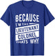 Because I'm The Lieutenant Colonel LTC - That's Why T-Shirt - T-Shirt | Royal