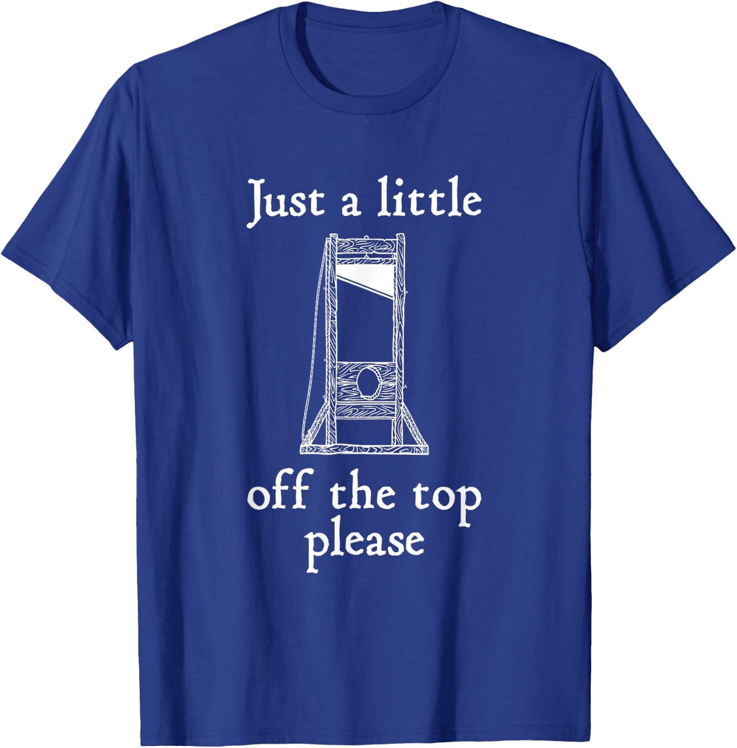 Funny Hairdressing Just A Little Off The Top Guillotine T-Shirt - T-Shirt | Royal