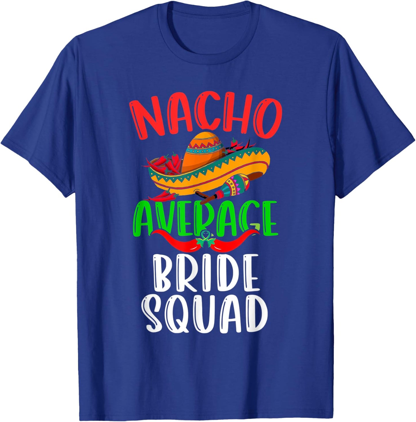 Nacho Average Bride Squad Mexican Funny Cinco de Mayo T-Shirt - T-Shirt | Royal