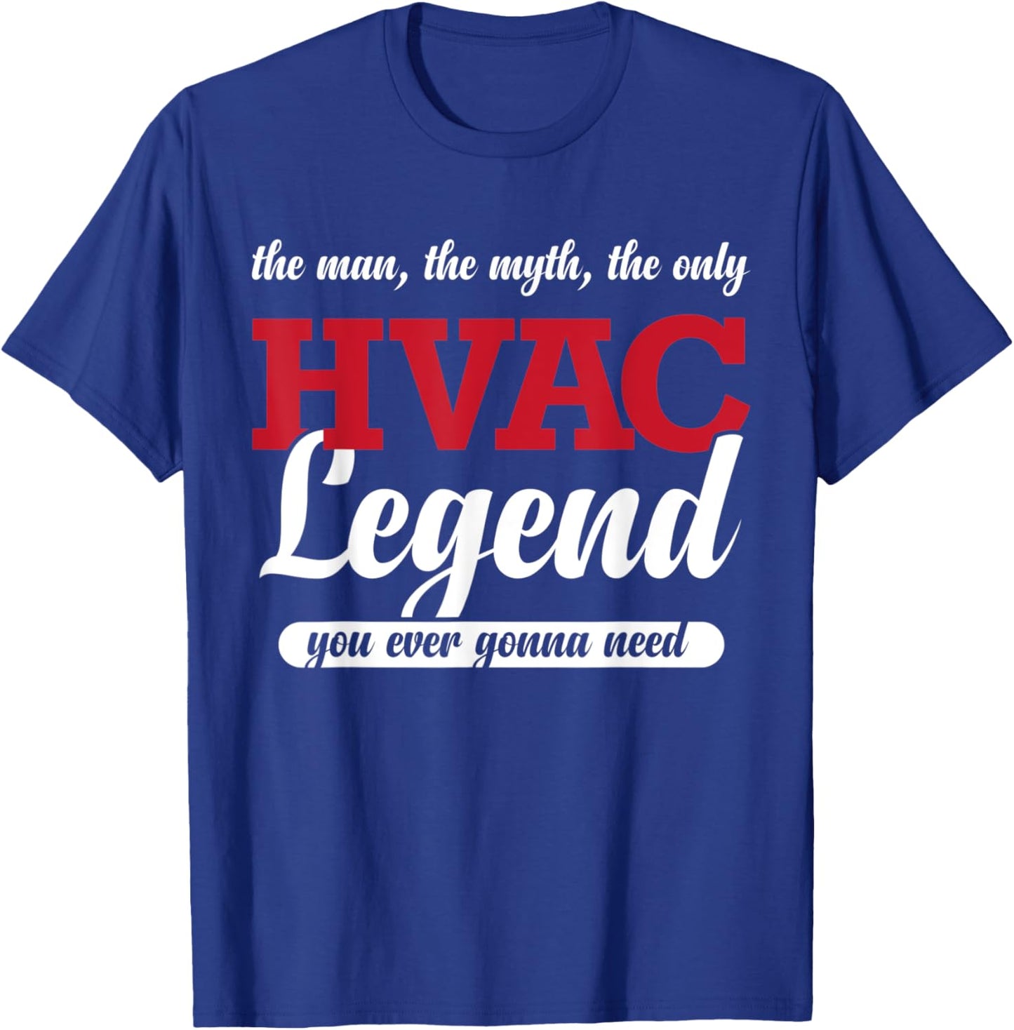 The Man The Myth The Only HVAC Legend You Ever Gonna Need T-Shirt - T-Shirt | Royal