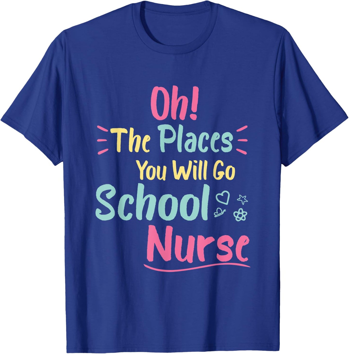 Oh The Places You Will Go School Nurse,Great Nurse School T-Shirt - T-Shirt | Royal