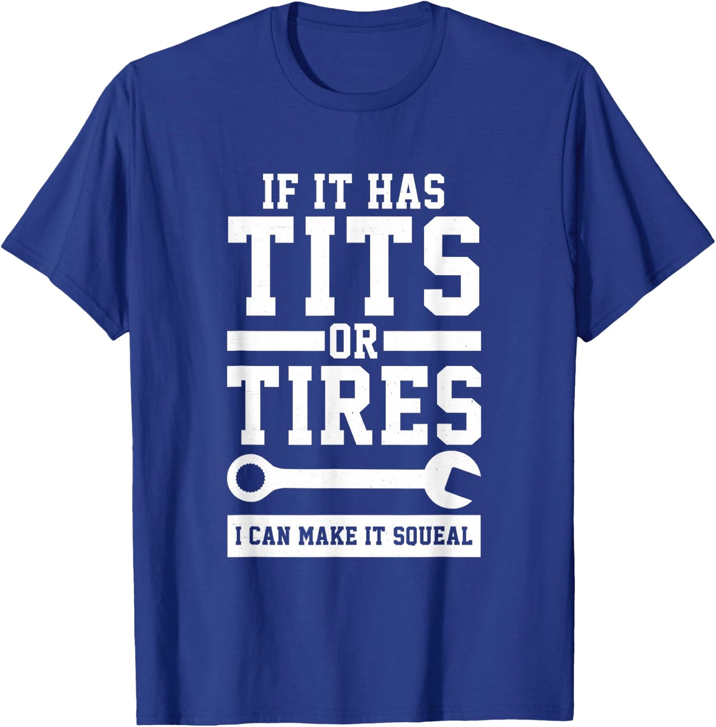 If It Has Tits Or Tires I Can Make It Squeal Mechanic Gift T-Shirt - T-Shirt | Royal