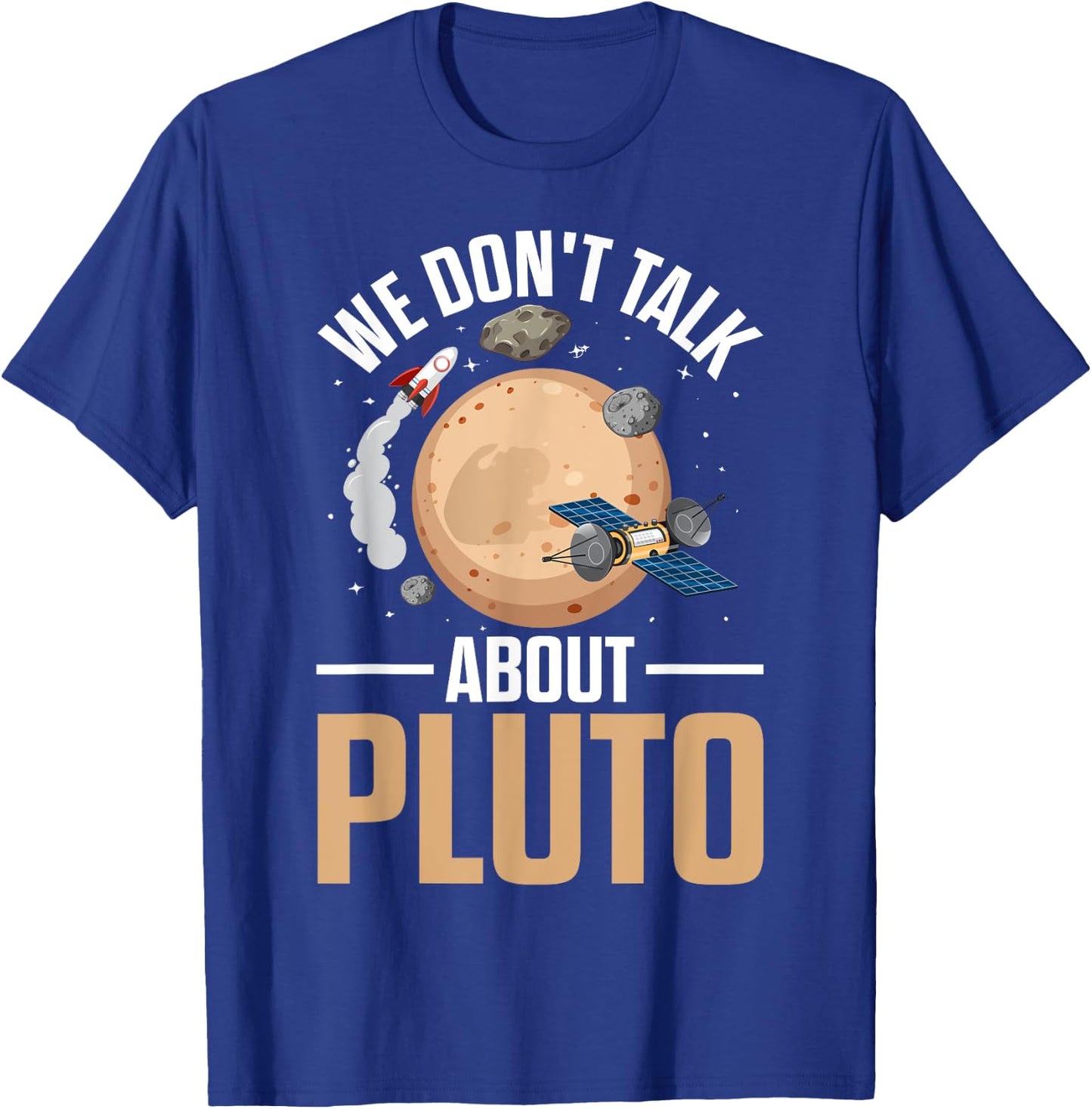 We Don't Talk About Pluto Space Science Funny Solar System T-Shirt - T-Shirt | Royal