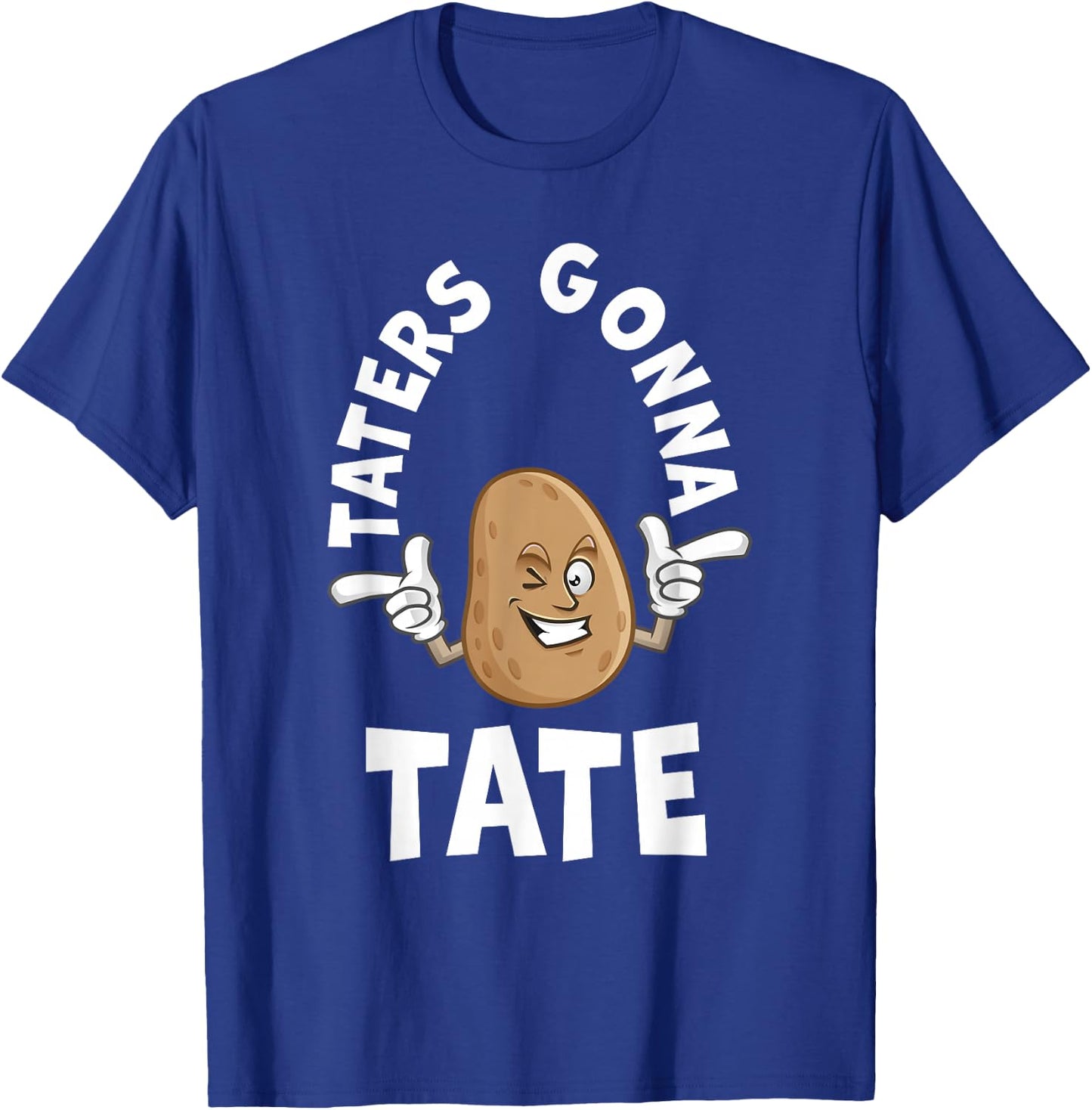 Taters Gonna Tate Potato Tater Tot Foodie Food Lover T-Shirt - T-Shirt | Royal