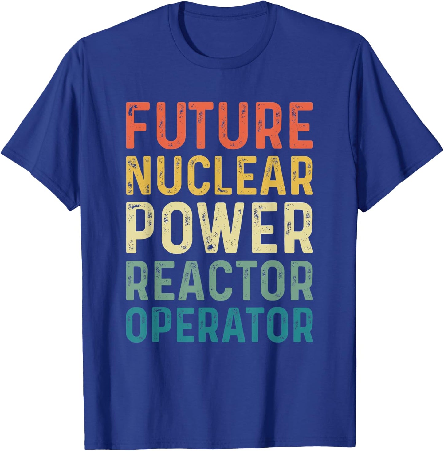 Future Nuclear Power Reactor Operator - Funny T-Shirt - T-Shirt | Royal