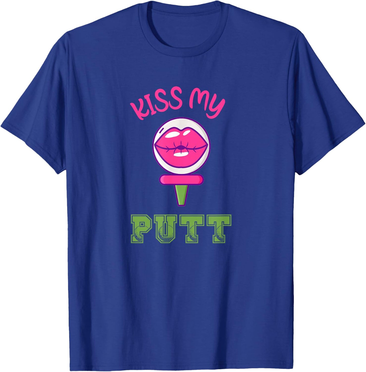Best Golf Pun Funny Golfer Kiss My Putt Golfing T-Shirt - T-Shirt | Royal