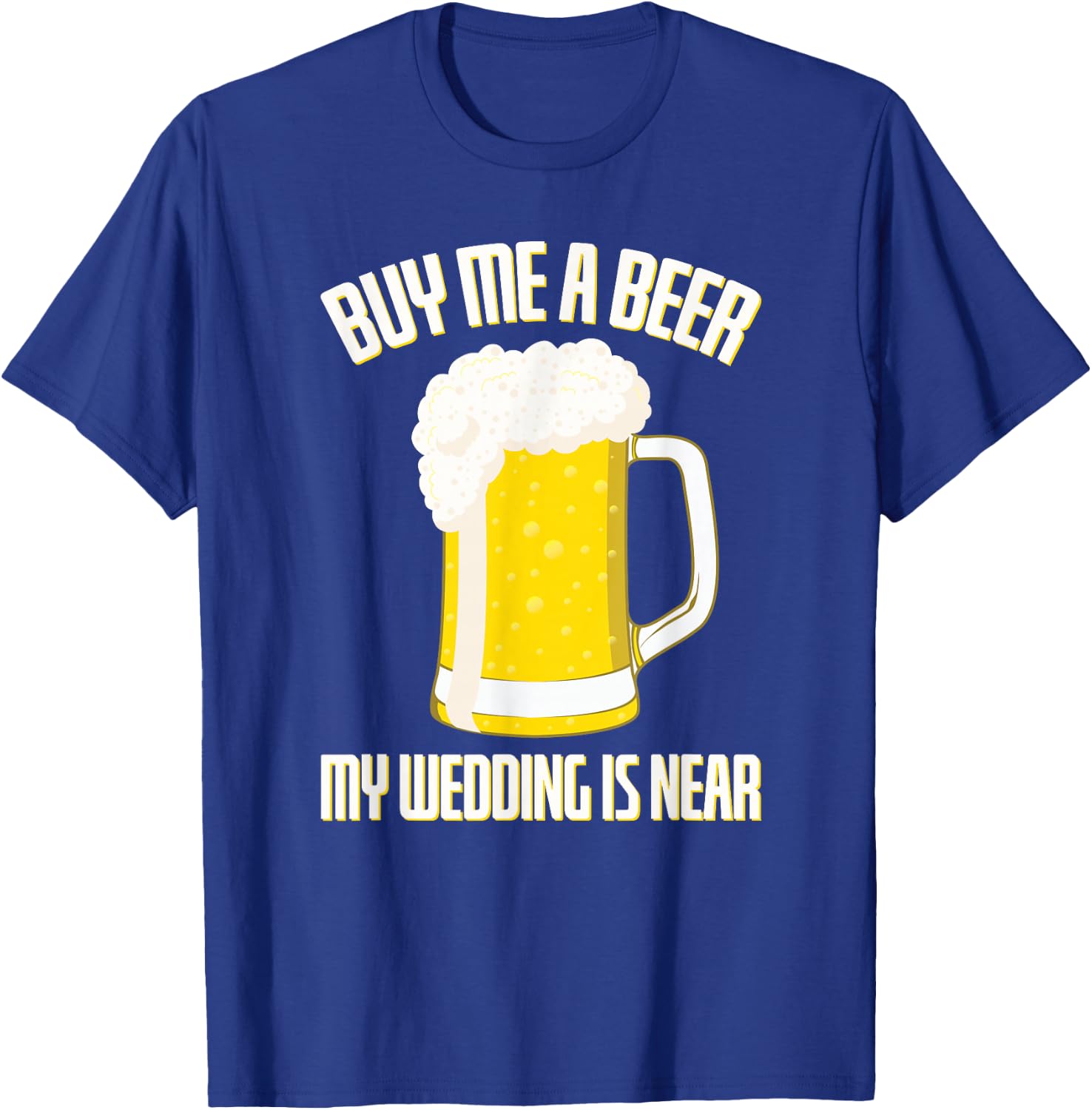 Buy me a Beer my Wedding is Near Stag Party T-Shirt - T-Shirt | Royal