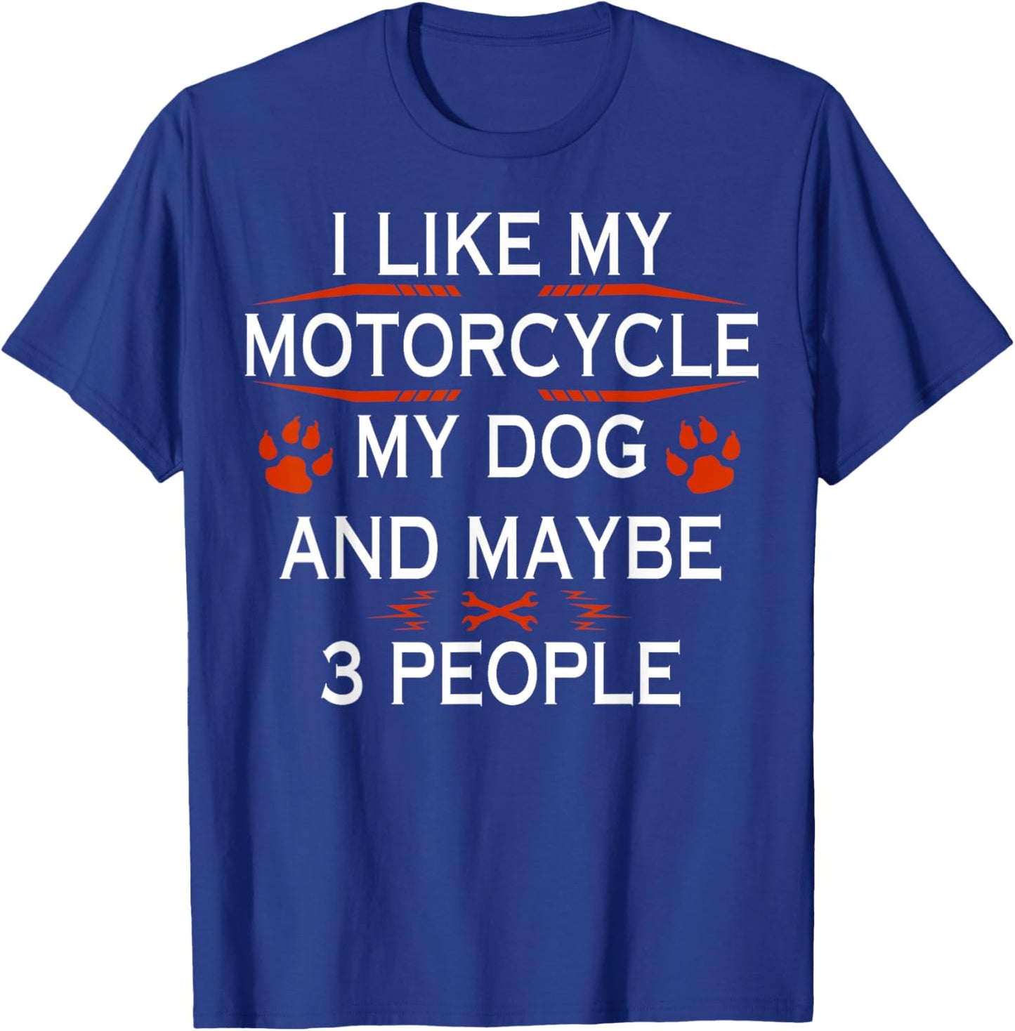 Funny Biker I Like My Motorcycle Dog And Maybe 3 People T-Shirt - T-Shirt | Royal