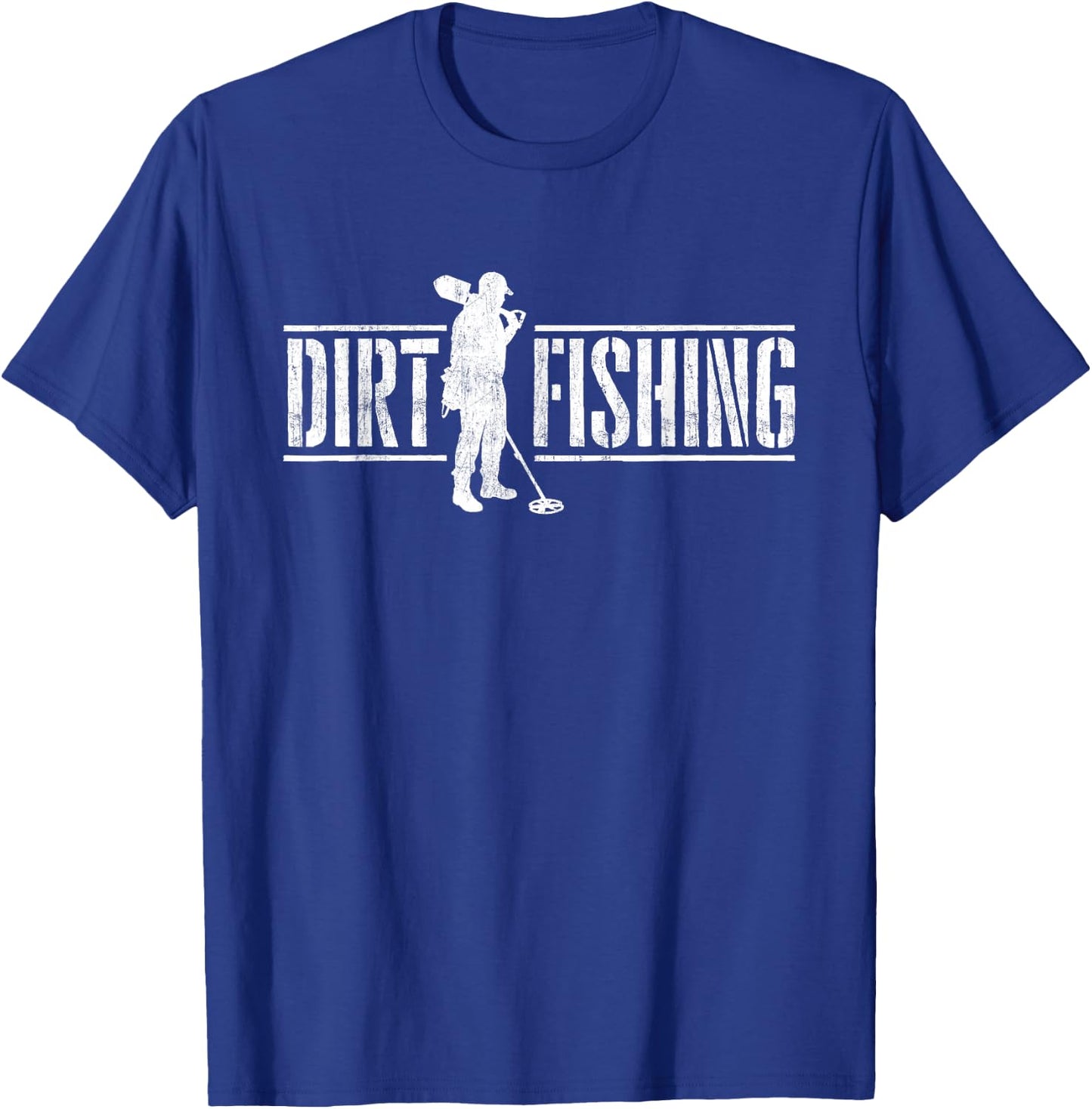 Dirt Fishing - Metal Detecting Treasure Hunting Detectorist T-Shirt - T-Shirt | Royal