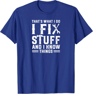 That, What I do, I Fix Stuff And I Know Things T-Shirt - T-Shirt | Royal