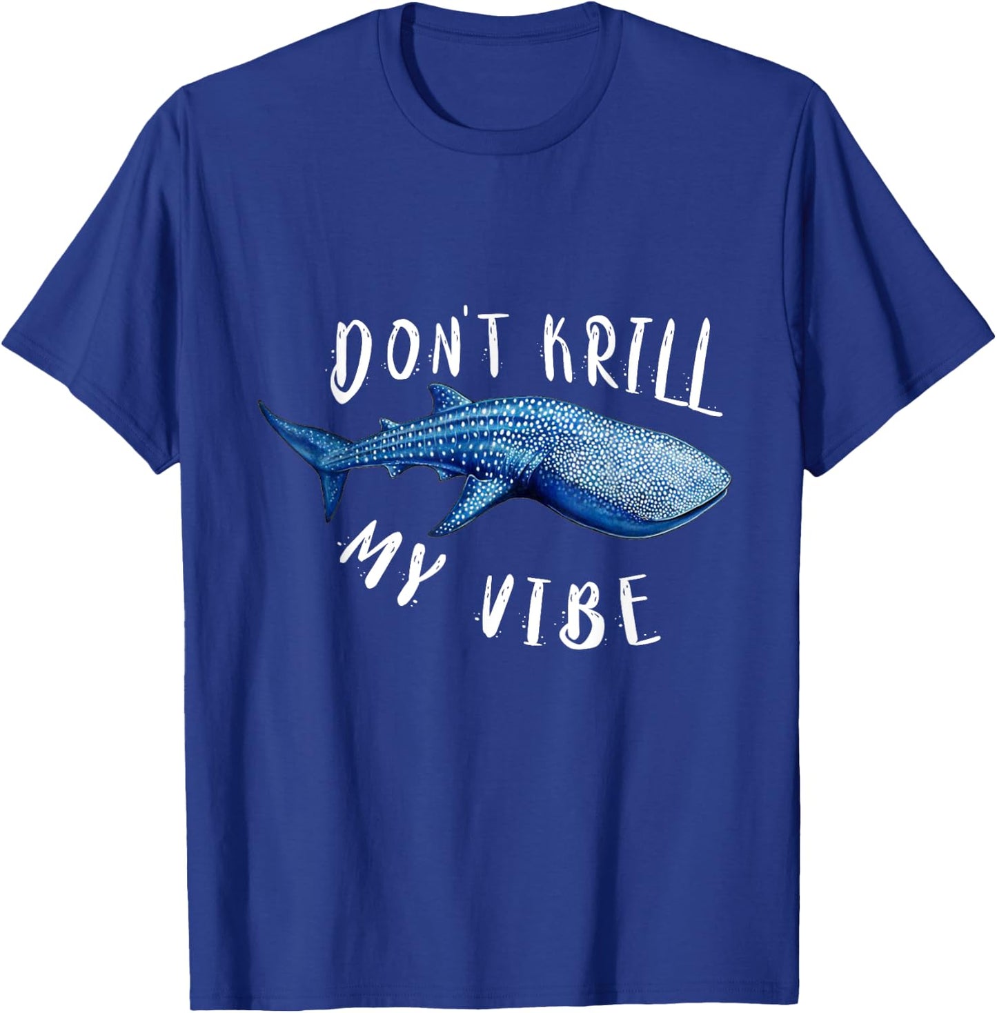 Don't Krill My Vibe Cute Whale Shark T-Shirt - T-Shirt | Royal