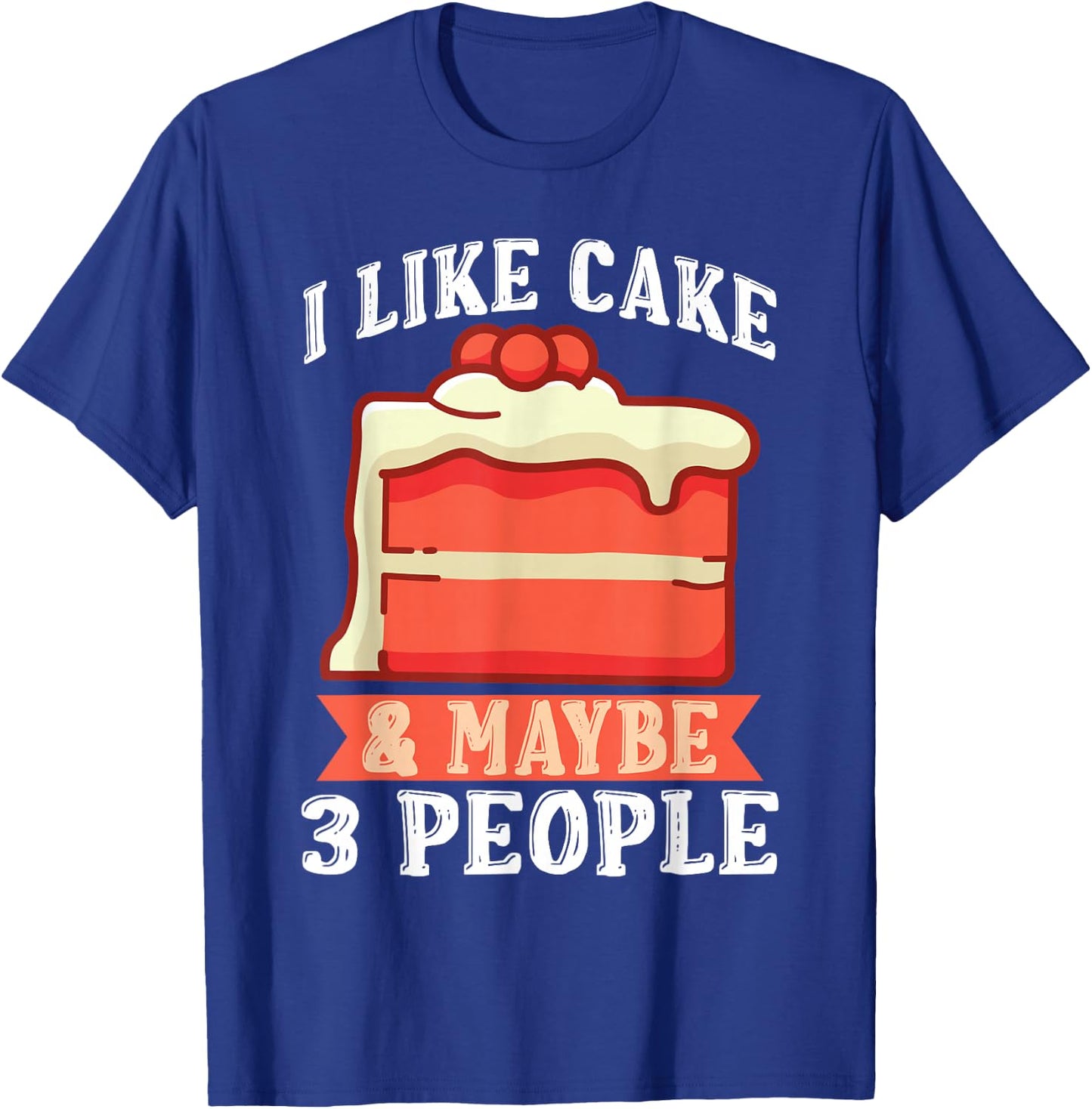 I like Cake & maybe 3 People Snack Baking Cake T-Shirt - T-Shirt | Royal