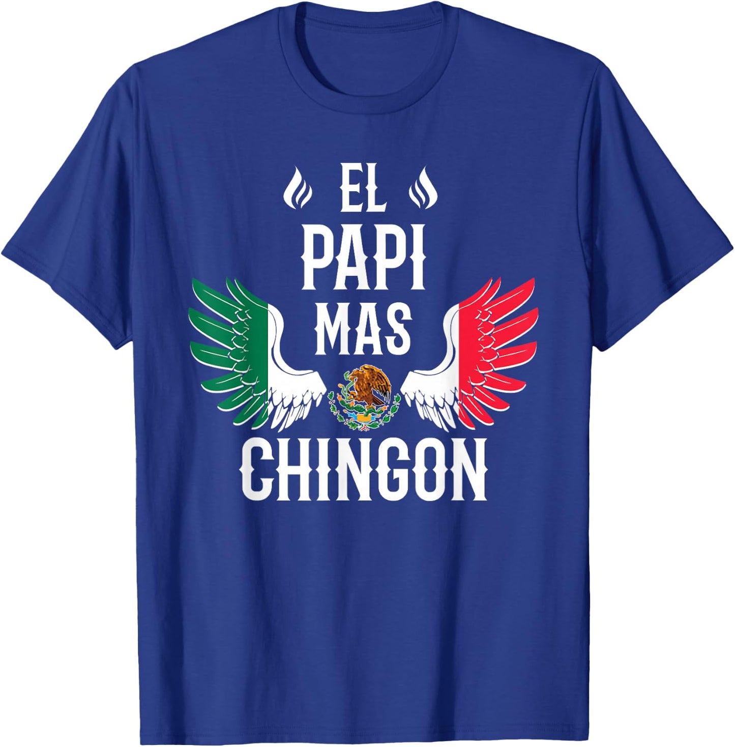 El Papi Mas Chingon Spanish Daddy Mexican Flag Eagle T-Shirt - T-Shirt | Royal