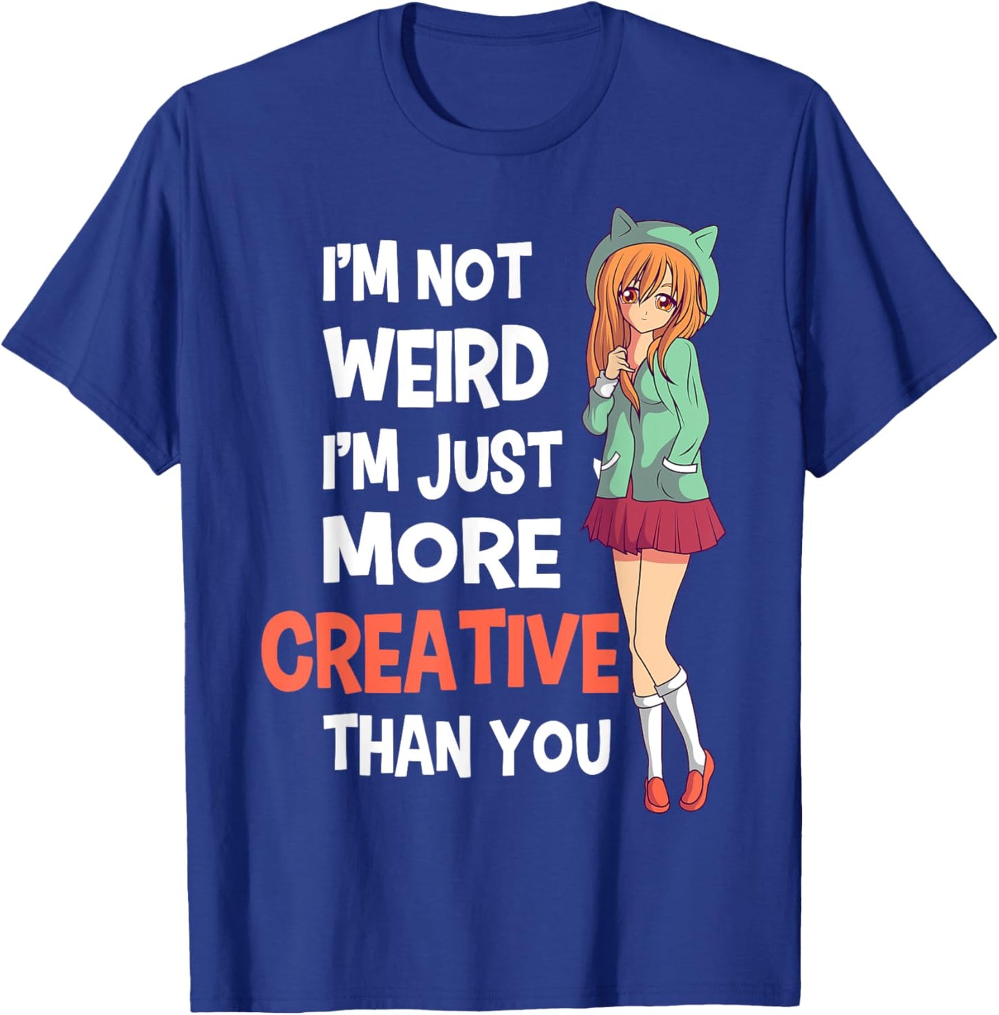 I'm Not Weird I'm Just More Creative Than You Anime Manga T-Shirt - T-Shirt | Royal