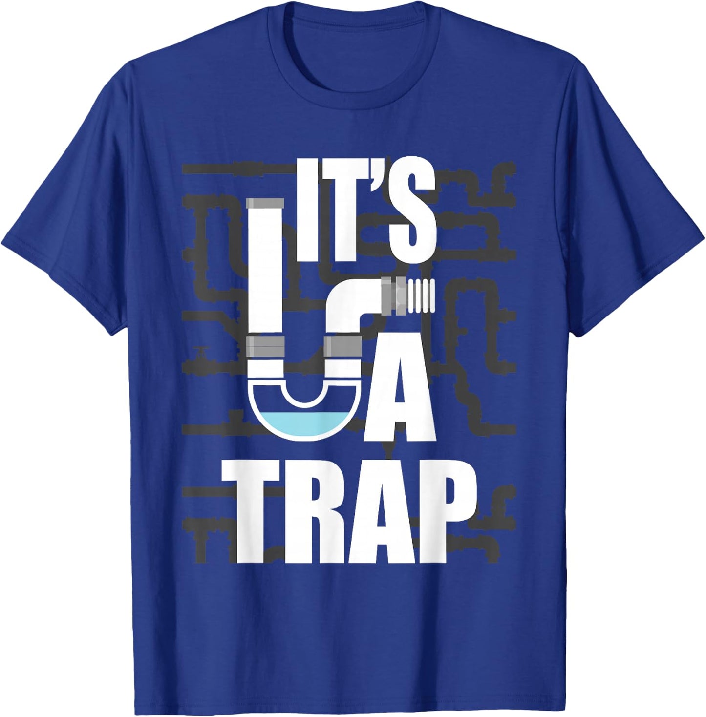 It's A Trap - Funny Plumber Plumbing Handyman Pipe Fitter T-Shirt - T-Shirt | Royal