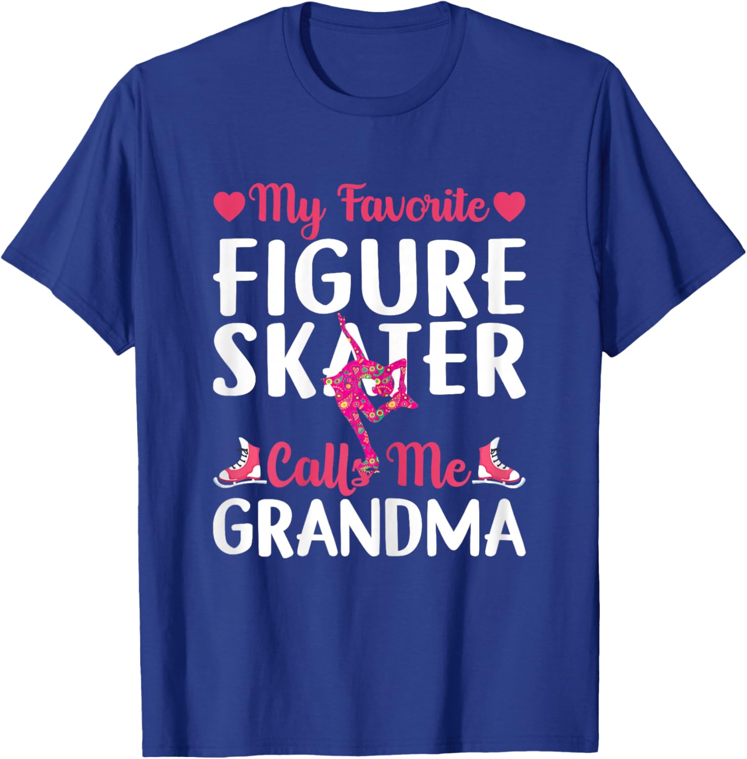 Funny Ice Skating My Favorite Figure Skater Calls Me Grandma T-Shirt - T-Shirt | Royal