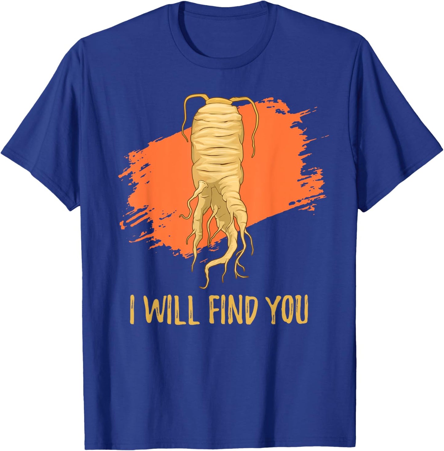 I Will Find You Ginseng Hunting Harvesting Quote T-Shirt - T-Shirt | Royal