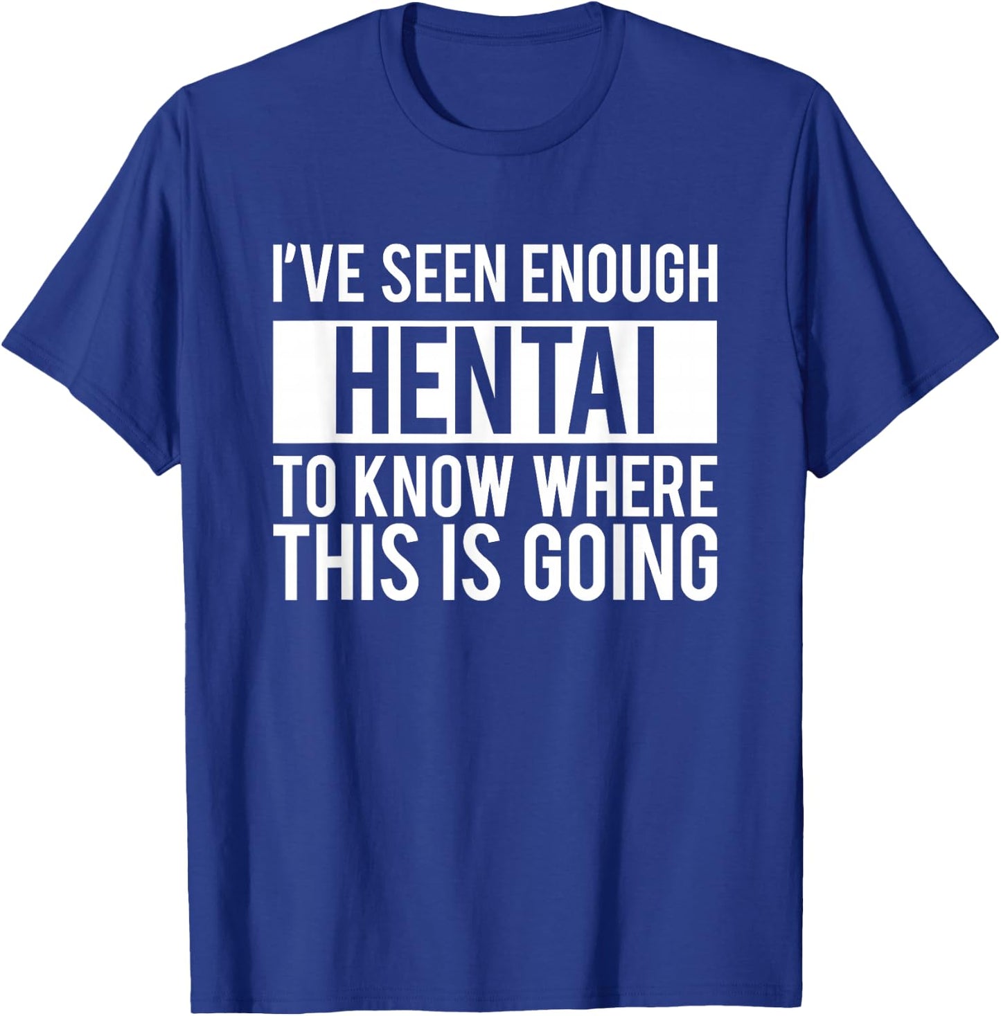 Funny Hentai Anime - I Know Where This IS Going T-Shirt - T-Shirt | Royal