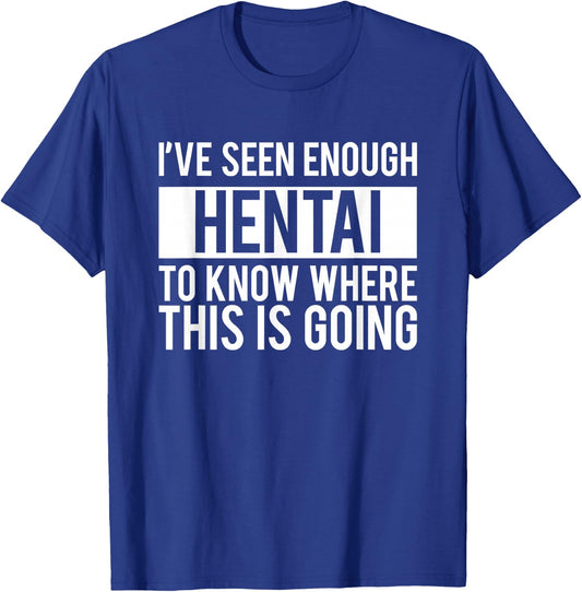Funny Hentai Anime - I Know Where This IS Going T-Shirt - T-Shirt | Royal