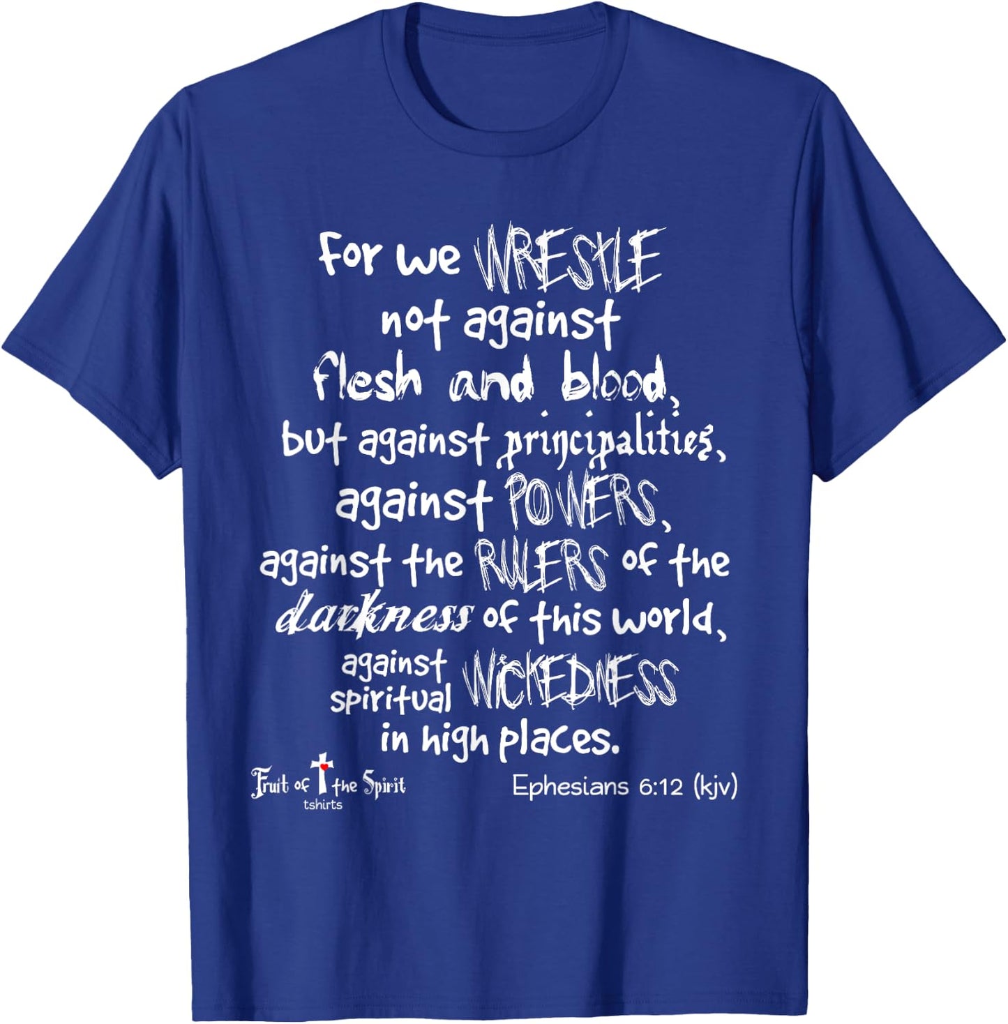 wrestle not against flesh & blood Ephesians 6:12 Christian T-Shirt - T-Shirt | Royal