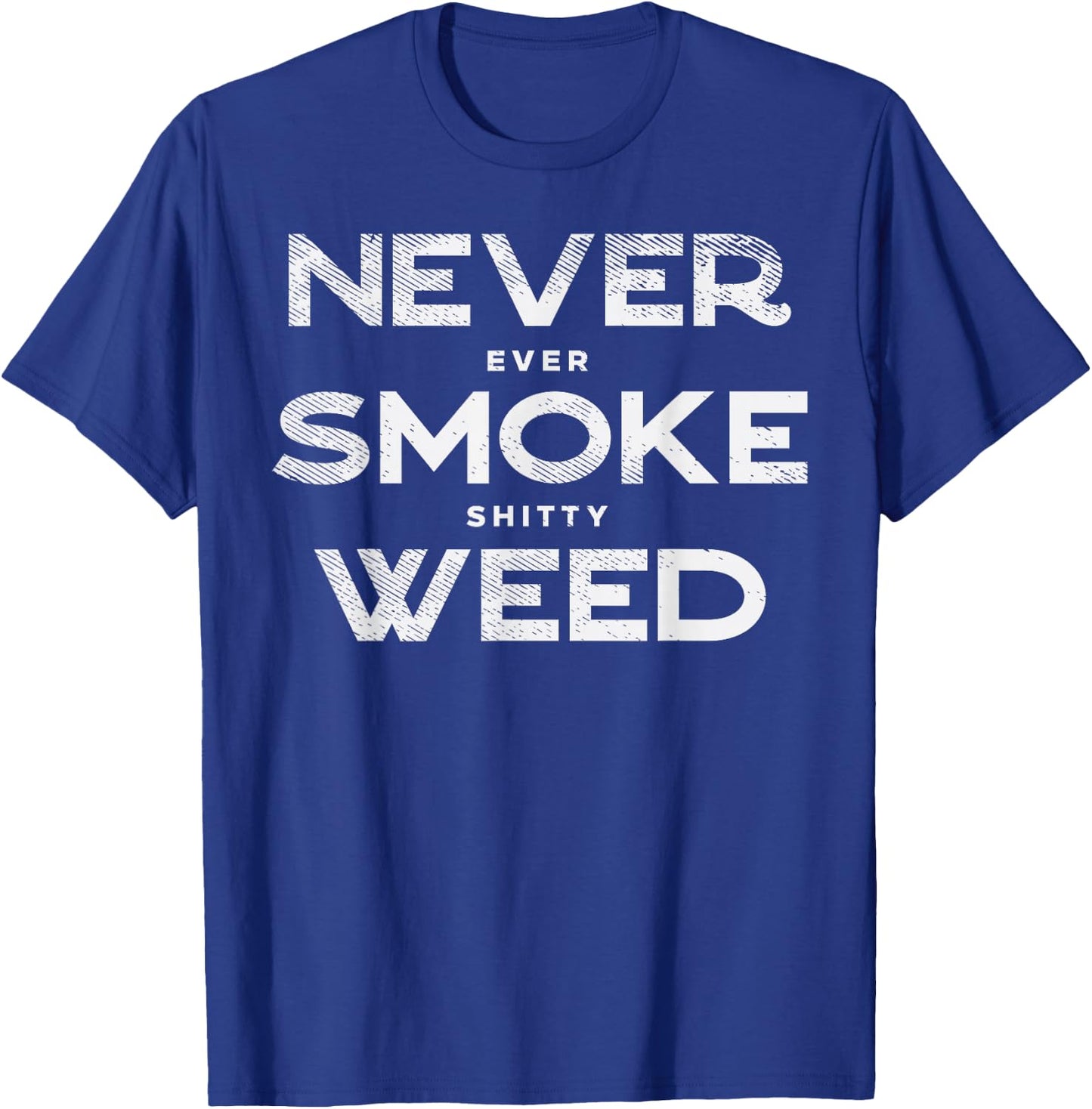 Never Smoke Weed Cannabis Marijuana 420 THC Pot Stoner Gift T-Shirt - T-Shirt | Royal