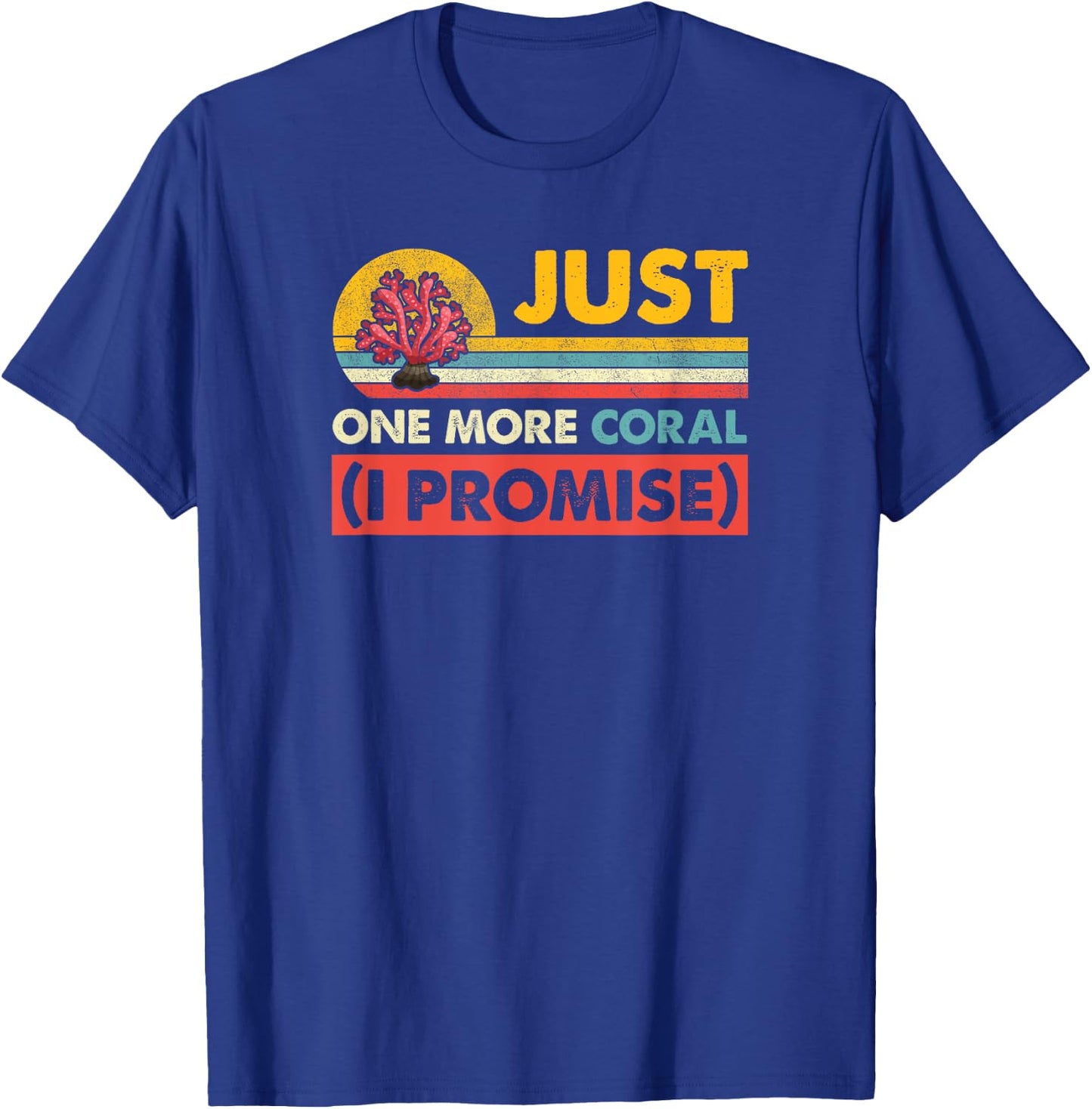 Just One More Coral I Promise Saltwater Aquarium T-Shirt - T-Shirt | Royal