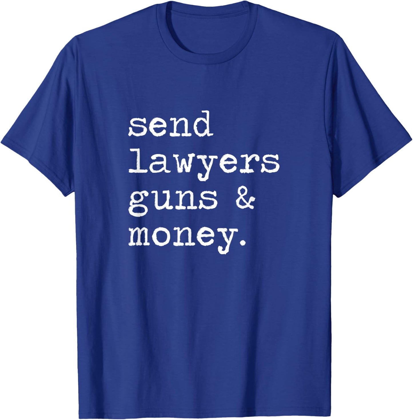 Send Lawyers Guns And Money Shirt T-Shirt - T-Shirt | Royal