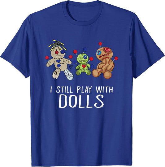 I Still Play with Dolls - Voodoo Gift Halloween T-Shirt - T-Shirt | Royal