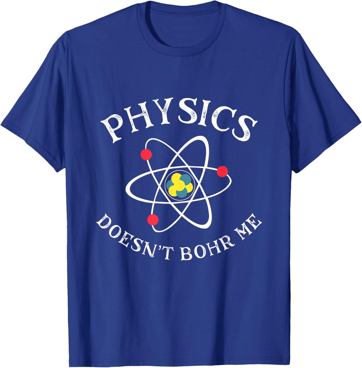 Funny Physics Joke Science Pun Quantum Physics Bohr Model T-Shirt - T-Shirt | Royal