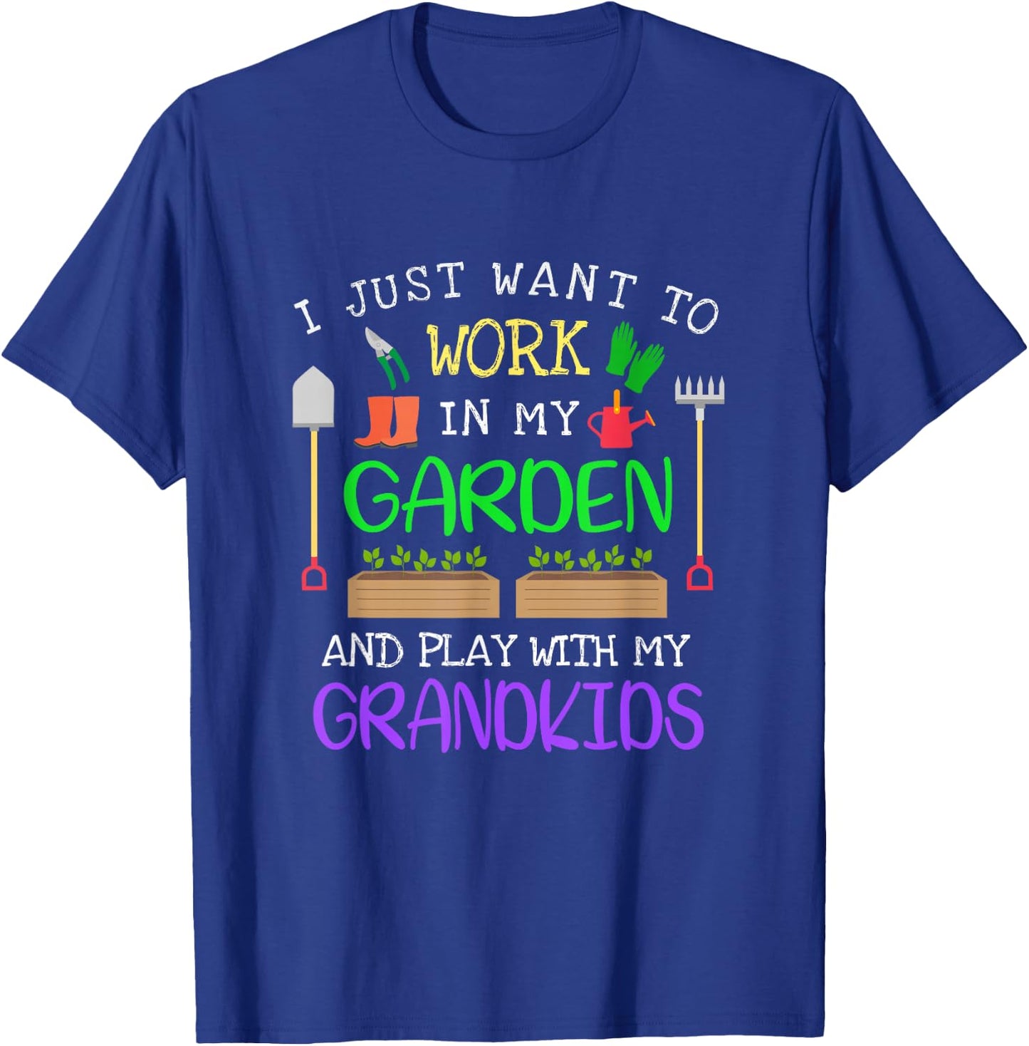 I Just Want to Work in my Garden and Play With My Grandkids T-Shirt - T-Shirt | Royal