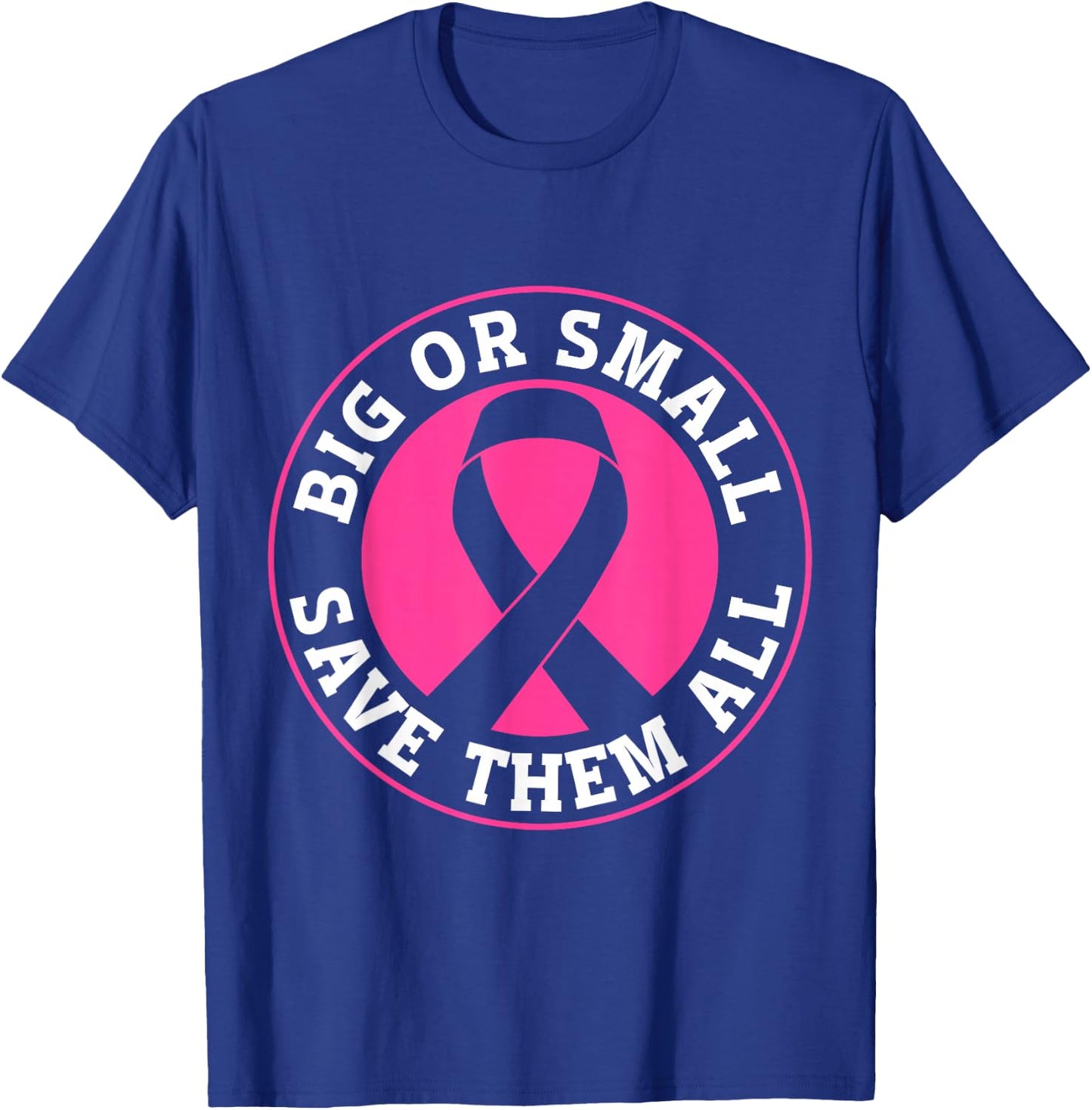 Big Or Small Save Them All Save The Tatas T-Shirt - T-Shirt | Royal