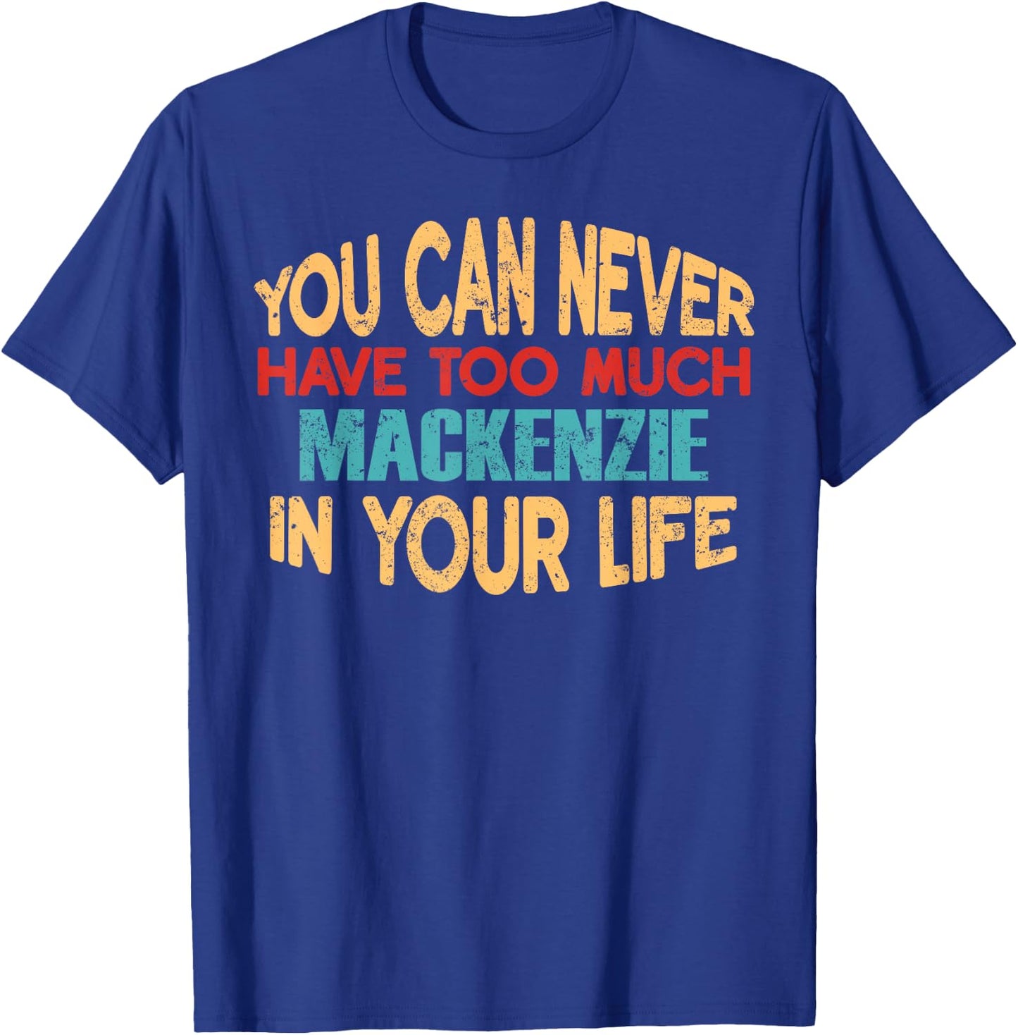 Funny Mackenzie Personalized First Name Joke Item T-Shirt - T-Shirt | Royal