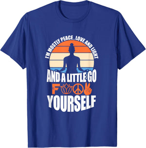 I'm Mostly Peace Love And Light And A Little Go F Yourself T-Shirt - T-Shirt | Royal