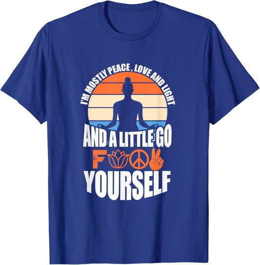 I'm Mostly Peace Love And Light And A Little Go F Yourself T-Shirt - T-Shirt | Royal