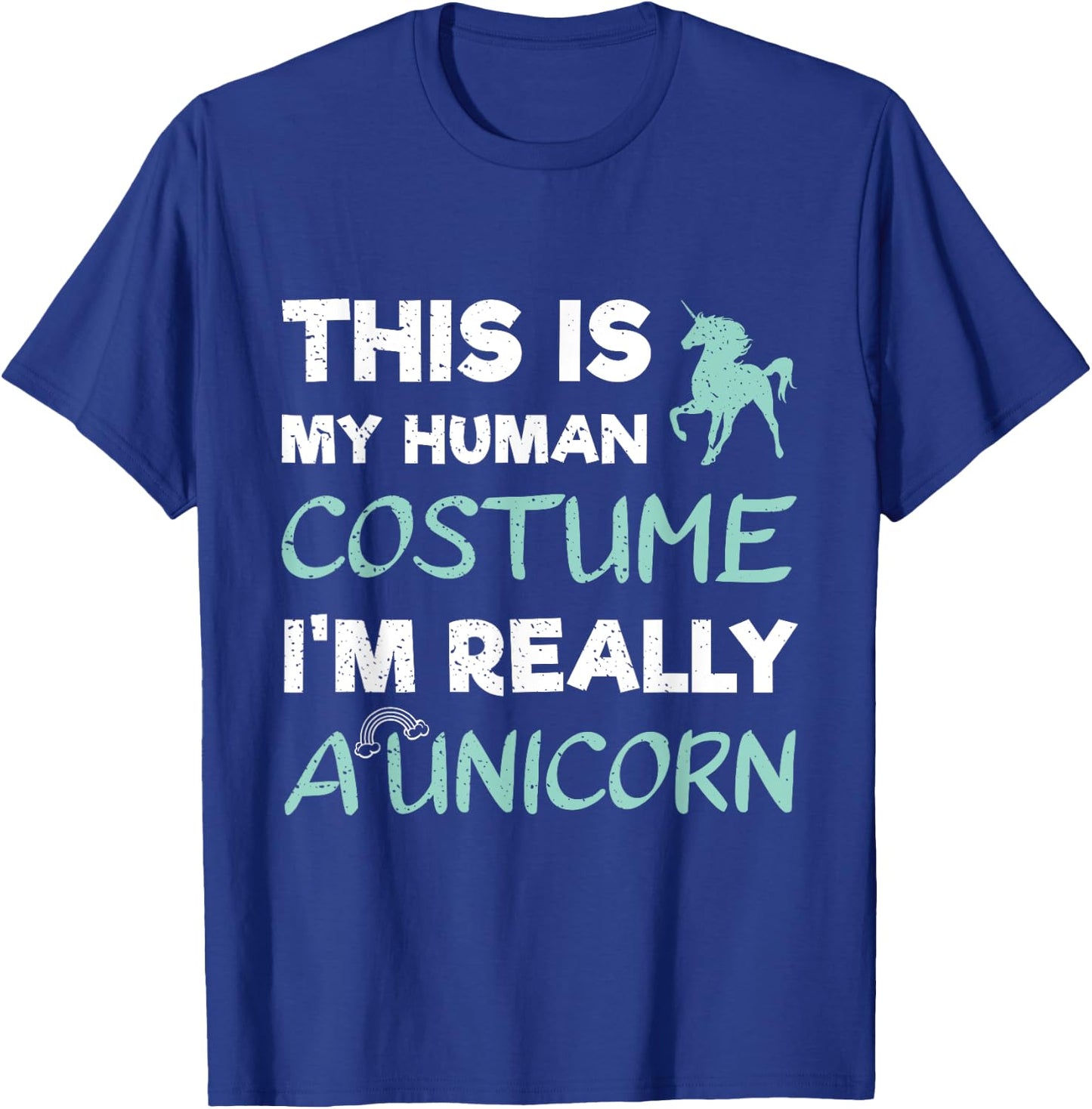 This Is My Human Costume I'm Really A Unicorn T-Shirt - T-Shirt | Royal